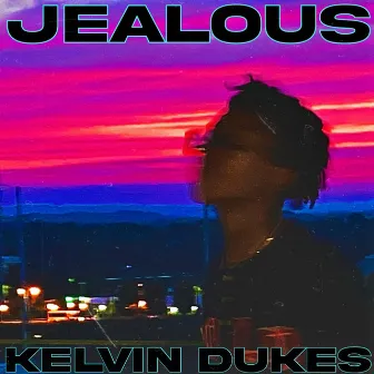 JEALOUS by Kelvin Dukes