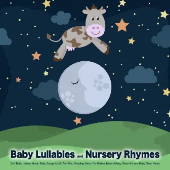 Baby Lullabies and Nursery Rhymes: Soft Baby Lullaby Music, Baby Songs, Music For Kids, Sleeping Music For Babies, Natural Baby Sleep Aid and Baby Sleep Music by Baby Lullaby Academy