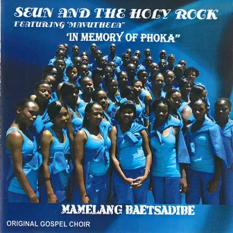 Mamelang baetsadibe (In memory of Phoka) by Seun and The Holy Rock