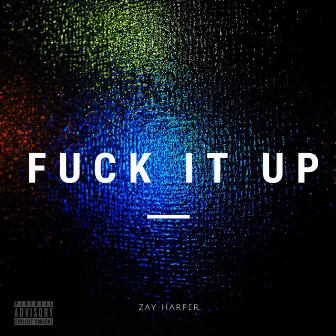 Fuck It Up by Zay Harper