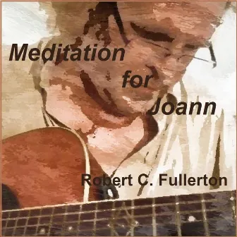 Meditation for Joann by Robert C. Fullerton