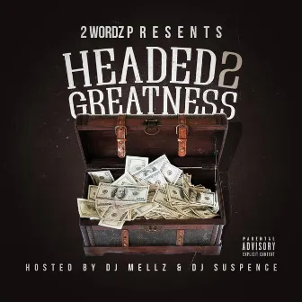 Headed 2 Greatness by 2wordz