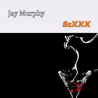 SeXXX by Jay Murphy