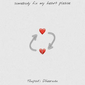 Somebody Fix My Heart Please by Thupaki Dheerudu