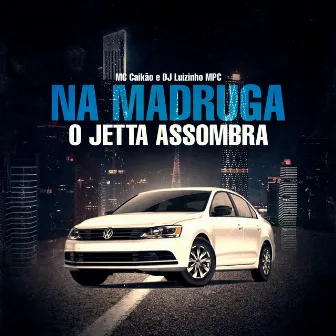 Na Madruga o Jeta Assombra by MC Caikão