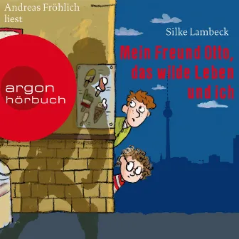 Mein Freund Otto, das wilde Leben und ich (Ungekürzte Lesung) by Silke Lambeck