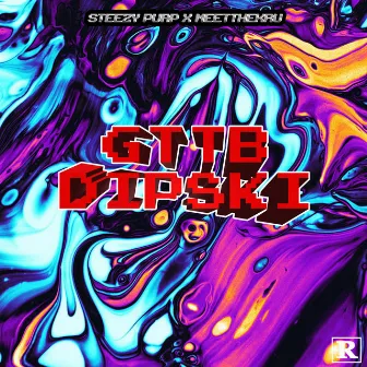 GTTB N DIPSKI by Steezy Purp