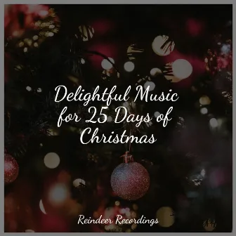 Delightful Music for 25 Days of Christmas by Chansons de Noël et Chants de Noël