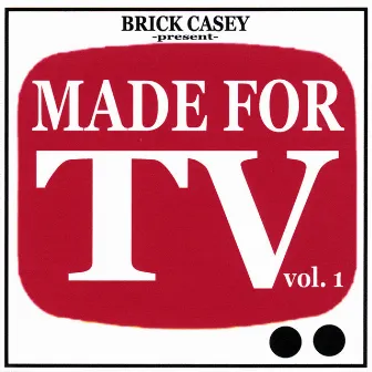 Made for Tv - Vol.1 by Brick Casey