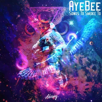 Songs to Smoke to EP by AyeBee