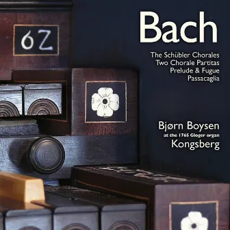 Bach: The Schübler Chorales, Two Chorale Partitas, Prelude & Fugue, Passacaglia by Bjørn Boysen