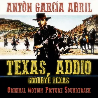 Texas Addio - Goodbye Texas (Original Motion Picture Soundtrack) by Antón García Abril