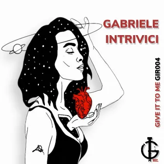 Give It To Me by Gabriele Intrivici