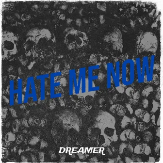 Hate Me Now by Dreamer