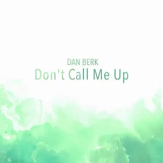 Don't Call Me Up by Dan Berk