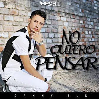 No quiero pensar - Single by Danny Elb