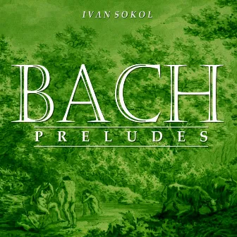 Bach Preludes by Ivan Sokol