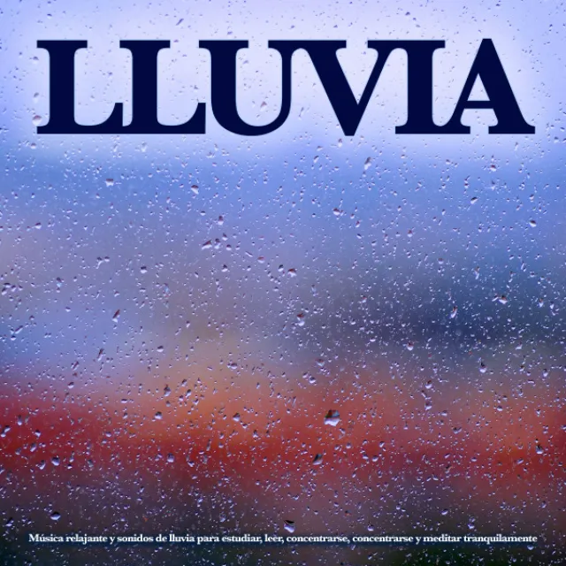 Lluvia: Música relajante y sonidos de lluvia para estudiar, leer, concentrarse, concentrarse y meditar tranquilamente