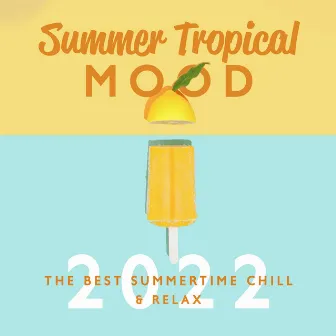 Summer Tropical Mood: The Best Summertime Chill 2022 & Relax by DJ Quantize