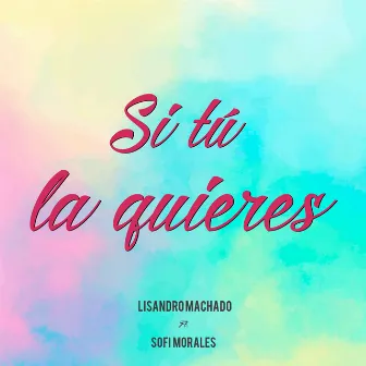 Si tú la quieres by Lisandro Machado