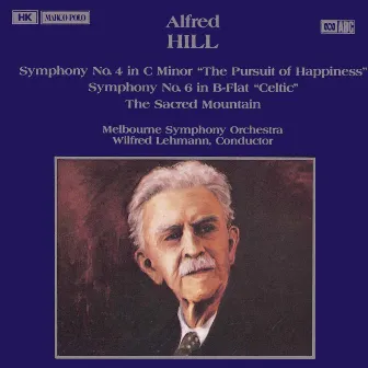 Hill: Symphonies Nos. 4 and 6 / The Sacred Mountain by Alfred Hill