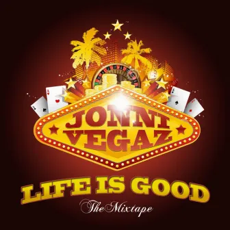 Life Is Good (The Mixtape) by Jonni Vegaz