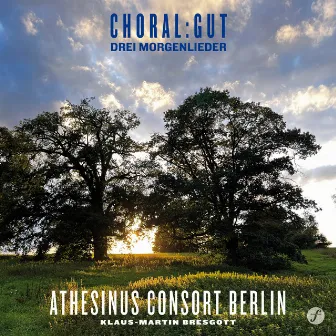 Choral:Gut - Drei Morgenlieder by Athesinus Consort Berlin