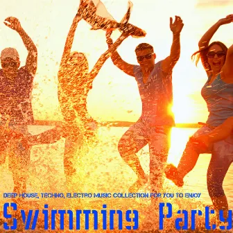 Swimming Party - Deep House, Techno, Electro Music Collection for You to Enjoy by Party Music Dj Idea