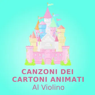 Canzoni Dei Cartoni Animati (Al Violino) by Canzoni Per Bambini Violino