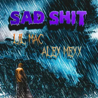 Sad Shit by Alex Mexx