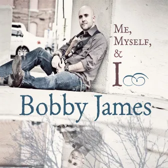 Me, Myself, & I by Bobby James