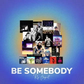 Be Somebody by Ry August