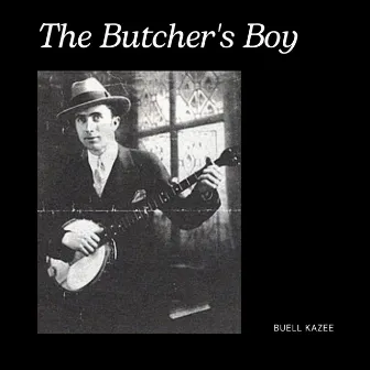 The Butcher's Boy by Buell Kazee