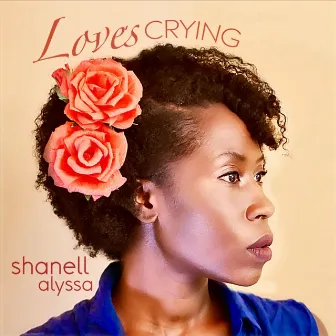 Love's Crying by Shanell Alyssa