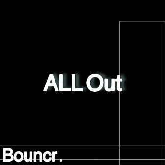 All Out by Bouncr