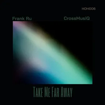 Take Me Far Away by Frank Ru