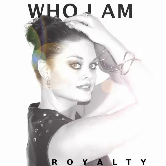 Who I Am by Royalty