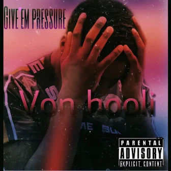 Give 'em Pressure by Von Hooli