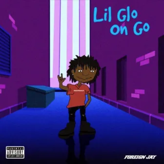 Lil Glo on Go by Foreign Jay