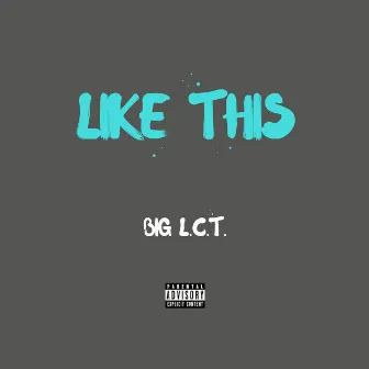 Like This by Big L.C.T.