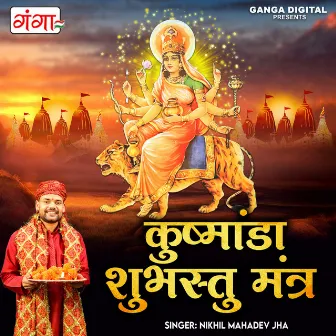 Kushmanda Shubhastu Mantra by Nikhil Mahadev Jha