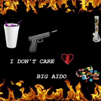 I Don't Care by Big Aido