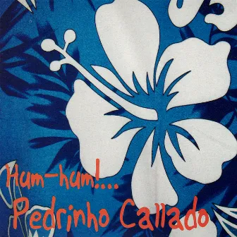 Hum-hum!... by Pedrinho Callado