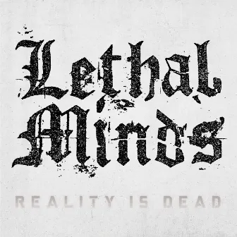 Reality Is Dead by Lethal Minds