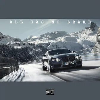 All Gas No Brake by EBOLD