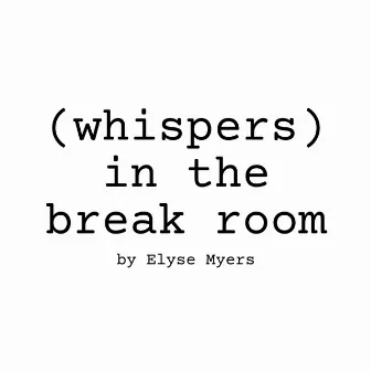 (Whispers) In The Break Room by Elyse Myers