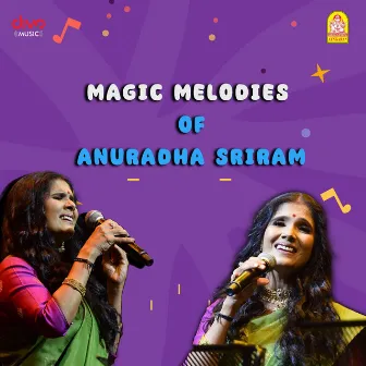 Magic Melodies of Anuradha Sriram by Anuradha Sriram