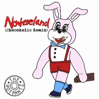 Nowhereland (Chocoholic Remix) by The Hotpantz