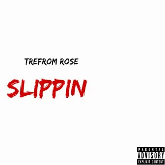 Slippin' by TreFrom Rose