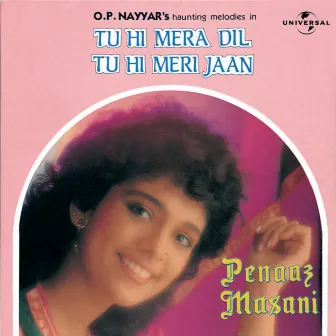 Tu Hi Mera Dil Tu Hi Meri Jaan by Peenaz Masani